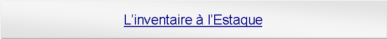 Zone de Texte: Linventaire  lEstaque